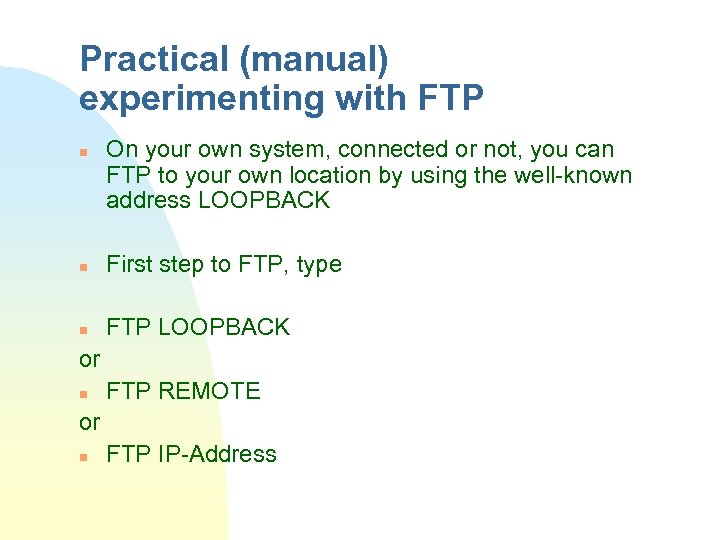 Practical (manual) experimenting with FTP n n On your own system, connected or not,