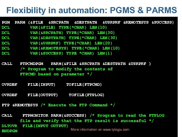 Flexibility in automation: PGMS & PARMS PGM DCL DCL DCL PARM (&FILE &SRCPATH &DESTPATH