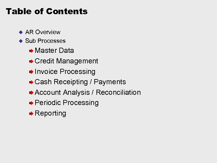 Table of Contents AR Overview u Sub Processes u Master Data Credit Management Invoice