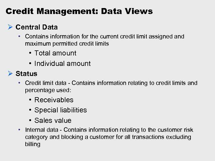 Credit Management: Data Views Ø Central Data • Contains information for the current credit