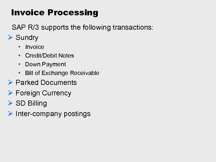 Invoice Processing SAP R/3 supports the following transactions: Ø Sundry • • Ø Ø