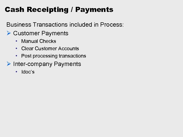 Cash Receipting / Payments Business Transactions included in Process: Ø Customer Payments • Manual