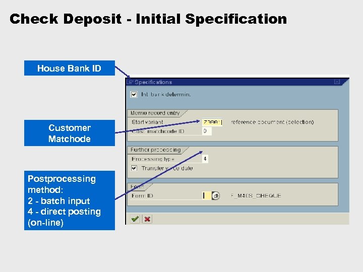 Check Deposit - Initial Specification House Bank ID Customer Matchode Postprocessing method: 2 -