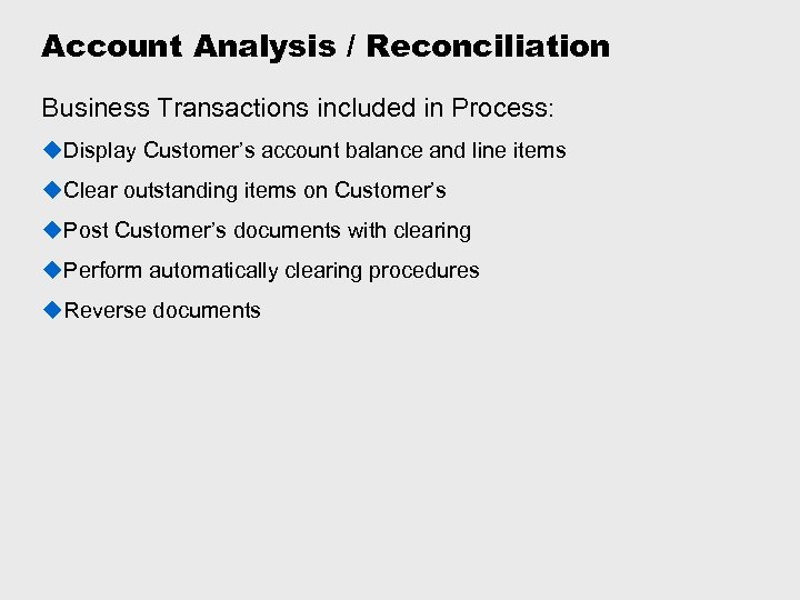 Account Analysis / Reconciliation Business Transactions included in Process: u. Display Customer’s account balance