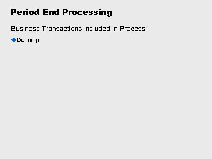 Period End Processing Business Transactions included in Process: u. Dunning 