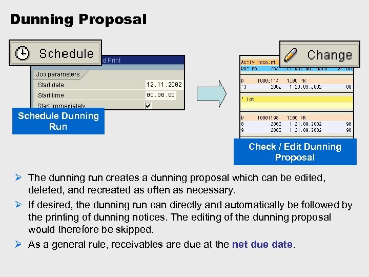 Dunning Proposal Schedule Dunning Run Check / Edit Dunning Proposal Ø The dunning run