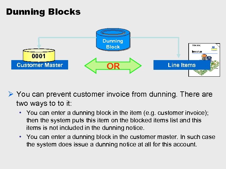 Dunning Blocks Dunning Block 0001 Customer Master OR Line Items Ø You can prevent