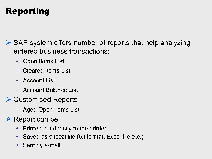 Reporting Ø SAP system offers number of reports that help analyzing entered business transactions: