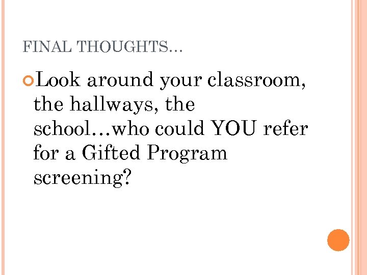 FINAL THOUGHTS… Look around your classroom, the hallways, the school…who could YOU refer for