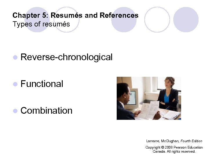 Chapter 5: Resumés and References Types of resumés l Reverse-chronological l Functional l Combination