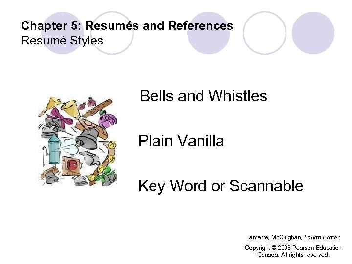 Chapter 5: Resumés and References Resumé Styles Bells and Whistles Plain Vanilla Key Word