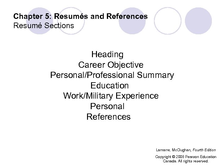 Chapter 5: Resumés and References Resumé Sections Heading Career Objective Personal/Professional Summary Education Work/Military
