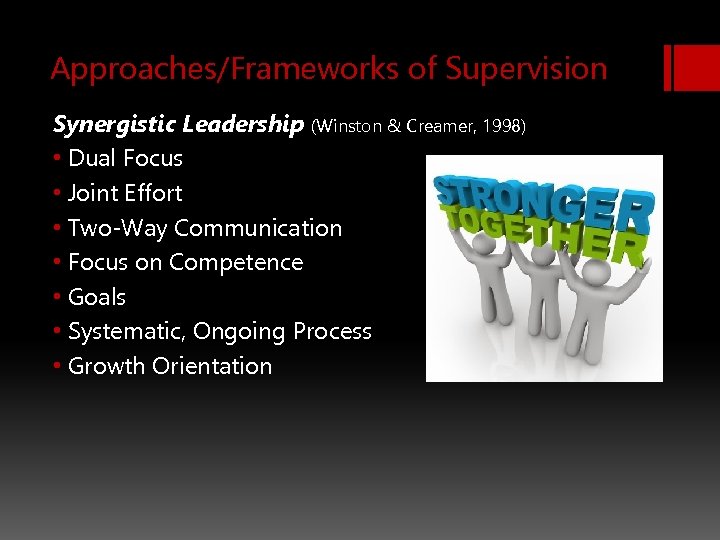 Approaches/Frameworks of Supervision Synergistic Leadership (Winston & Creamer, 1998) • Dual Focus • Joint