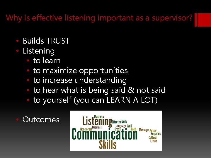 Why is effective listening important as a supervisor? • Builds TRUST • Listening •