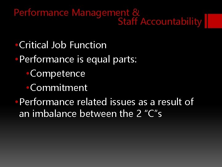 Performance Management & Staff Accountability • Critical Job Function • Performance is equal parts: