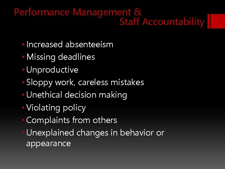 Performance Management & Staff Accountability • Increased absenteeism • Missing deadlines • Unproductive •