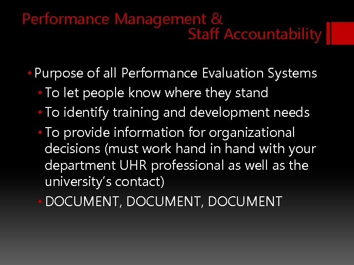 Performance Management & Staff Accountability • Purpose of all Performance Evaluation Systems • To