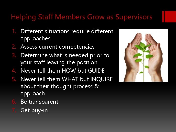 Helping Staff Members Grow as Supervisors 1. Different situations require different approaches 2. Assess
