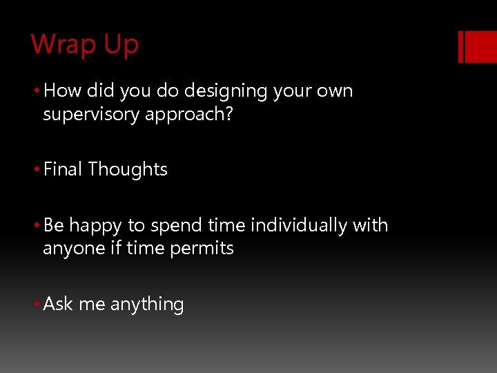 Wrap Up • How did you do designing your own supervisory approach? • Final