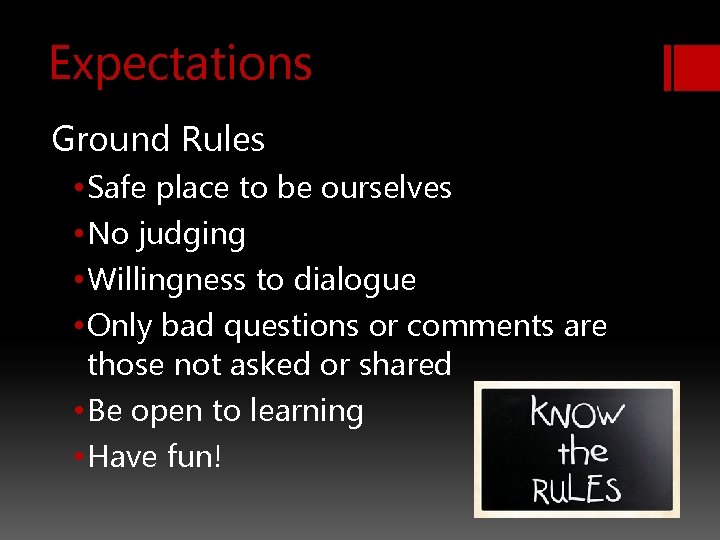 Expectations Ground Rules • Safe place to be ourselves • No judging • Willingness
