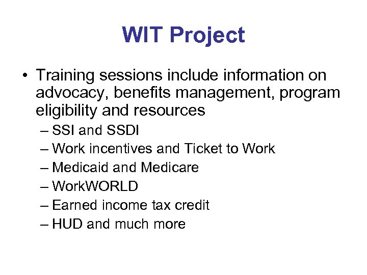 WIT Project • Training sessions include information on advocacy, benefits management, program eligibility and