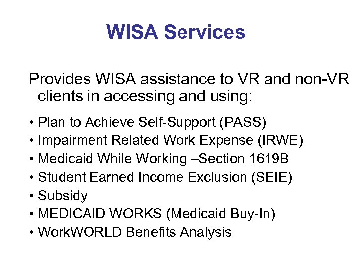WISA Services Provides WISA assistance to VR and non-VR clients in accessing and using: