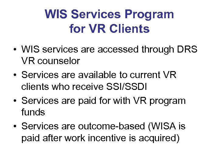 WIS Services Program for VR Clients • WIS services are accessed through DRS VR