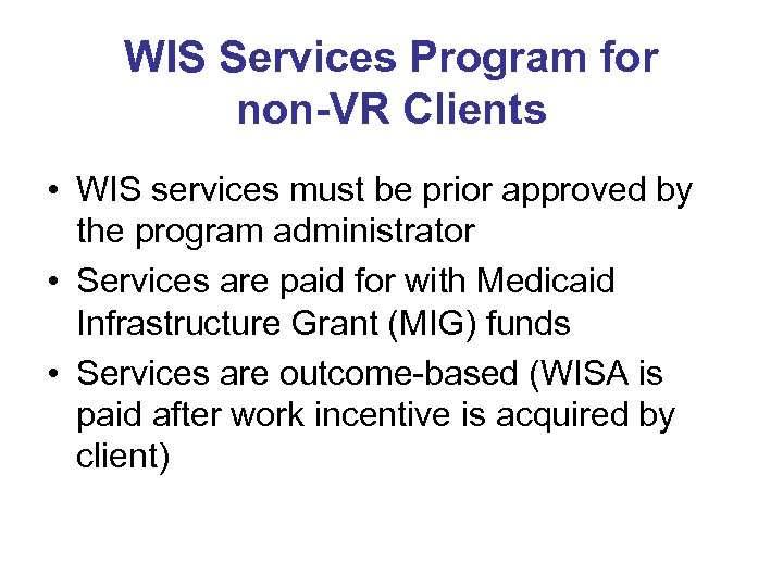 WIS Services Program for non-VR Clients • WIS services must be prior approved by