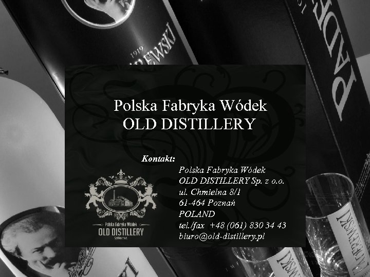 Polska Fabryka Wódek OLD DISTILLERY Kontakt: Polska Fabryka Wódek OLD DISTILLERY Sp. z o.