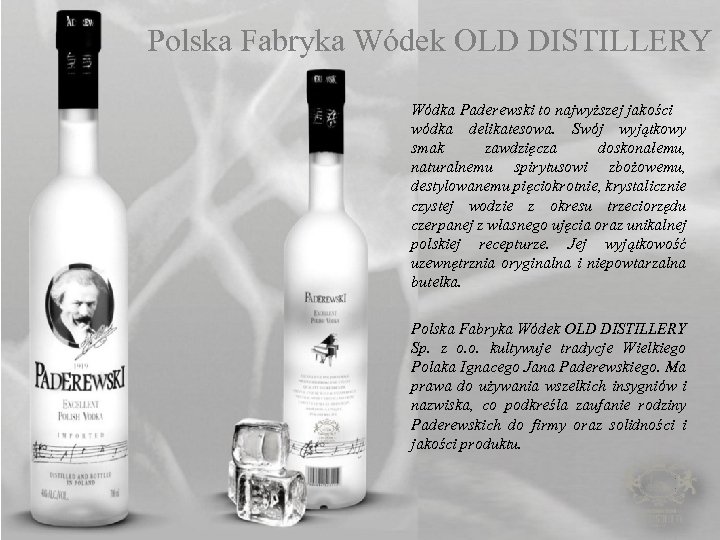 Polska Fabryka Wódek OLD DISTILLERY Wódka Paderewski to najwyższej jakości wódka delikatesowa. Swój wyjątkowy