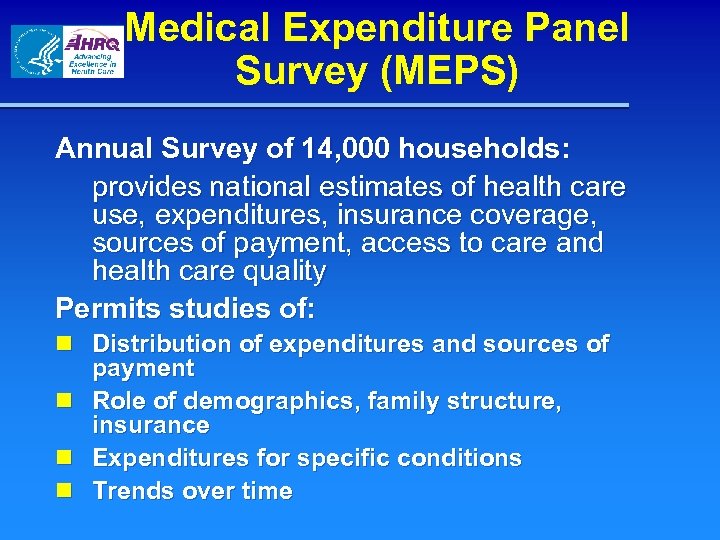Medical Expenditure Panel Survey (MEPS) Annual Survey of 14, 000 households: provides national estimates