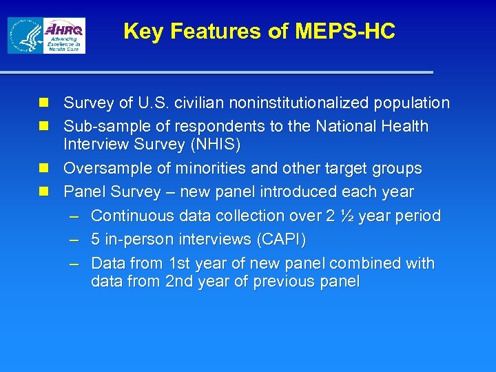 Key Features of MEPS-HC n Survey of U. S. civilian noninstitutionalized population n Sub-sample