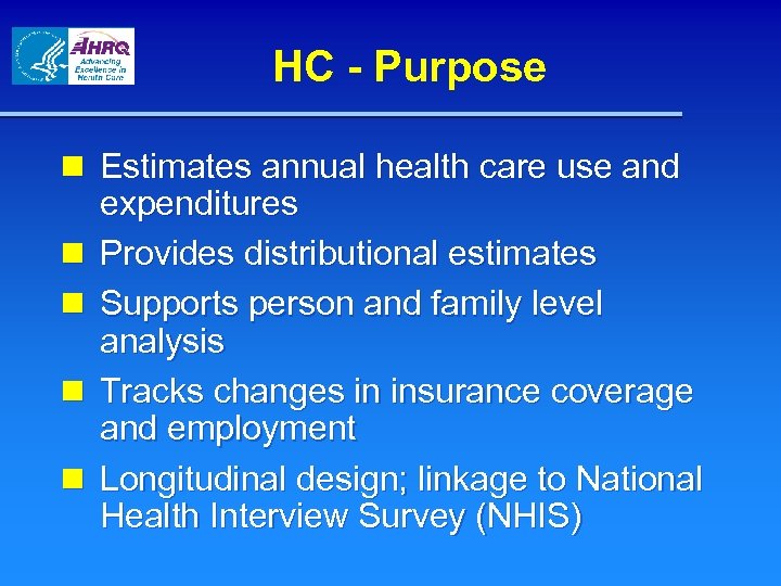 HC - Purpose n Estimates annual health care use and expenditures n Provides distributional