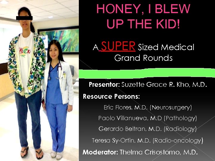 HONEY, I BLEW UP THE KID! A SUPER Sized Medical Grand Rounds Presentor: Suzette