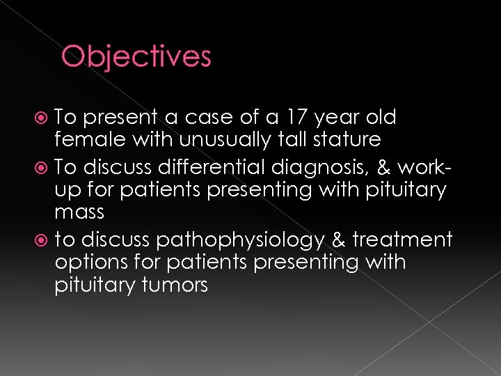 Objectives To present a case of a 17 year old female with unusually tall