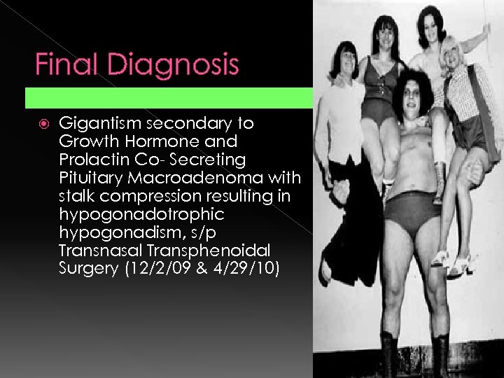 Final Diagnosis Gigantism secondary to Growth Hormone and Prolactin Co- Secreting Pituitary Macroadenoma with