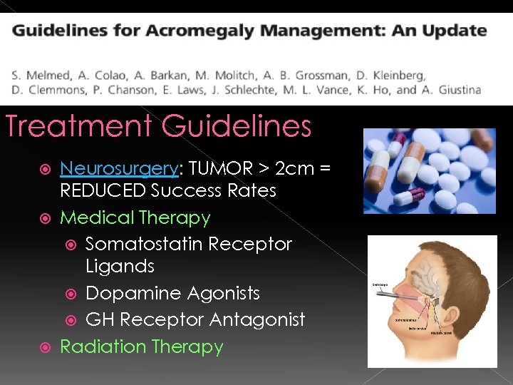 Treatment Guidelines Neurosurgery: TUMOR > 2 cm = REDUCED Success Rates Medical Therapy Somatostatin