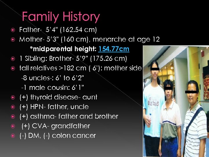 Family History Father- 5’ 4” (162. 54 cm) Mother- 5’ 3” (160 cm), menarche