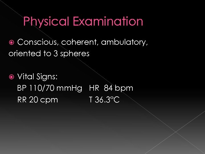 Physical Examination Conscious, coherent, ambulatory, oriented to 3 spheres Vital Signs: BP 110/70 mm.