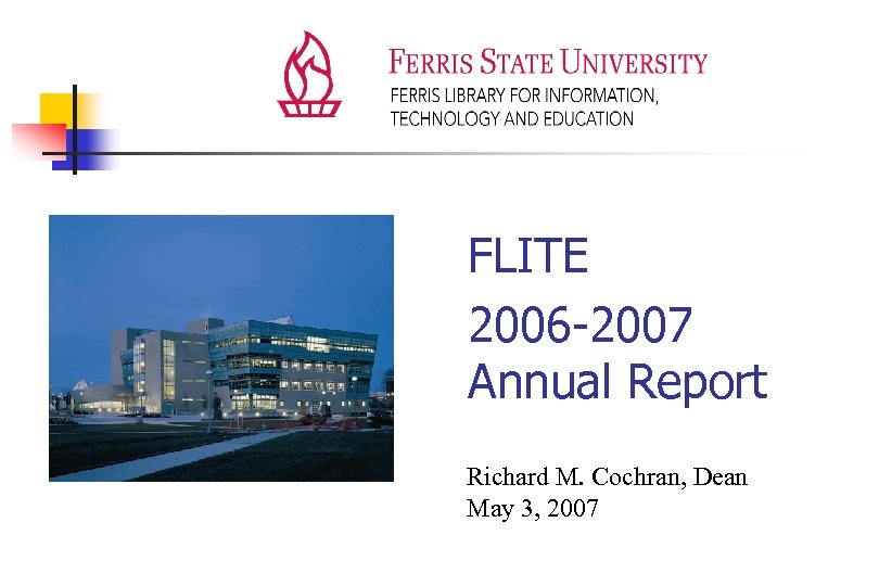 FLITE 2006 -2007 Annual Report Richard M. Cochran, Dean May 3, 2007 