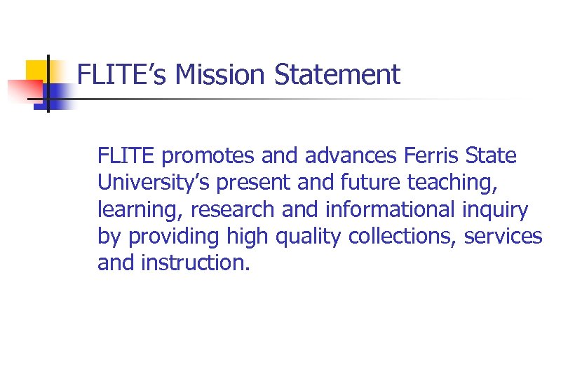 FLITE’s Mission Statement FLITE promotes and advances Ferris State University’s present and future teaching,