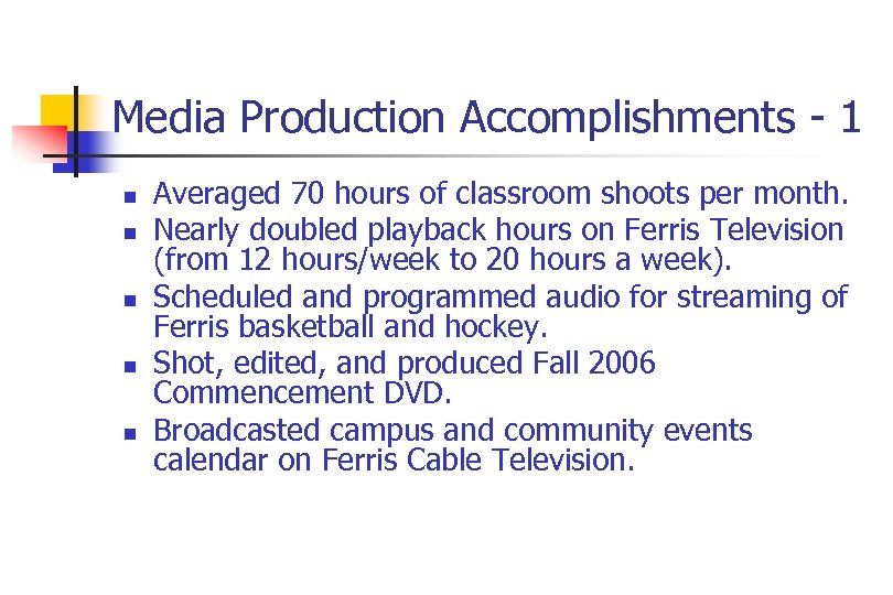 Media Production Accomplishments - 1 n n n Averaged 70 hours of classroom shoots