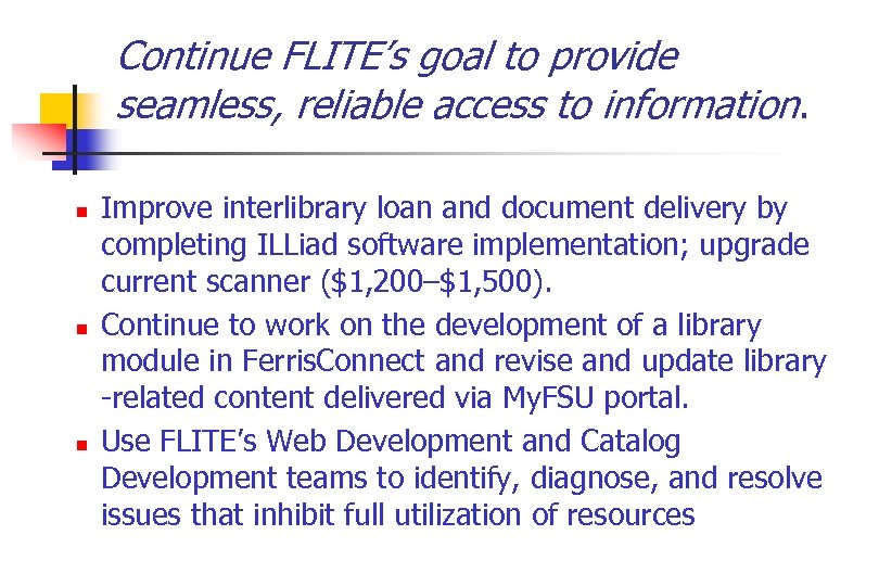 Continue FLITE’s goal to provide seamless, reliable access to information. n n n Improve