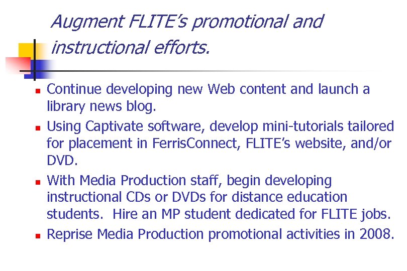 Augment FLITE’s promotional and instructional efforts. n n Continue developing new Web content and