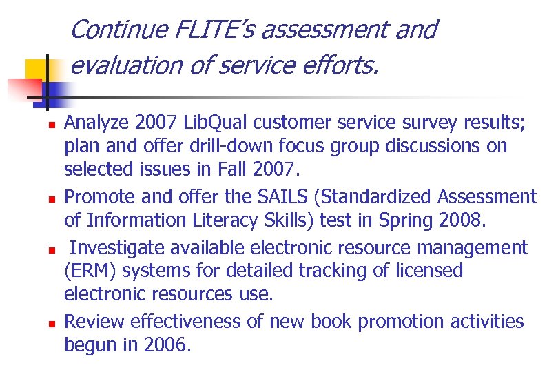 Continue FLITE’s assessment and evaluation of service efforts. n n Analyze 2007 Lib. Qual