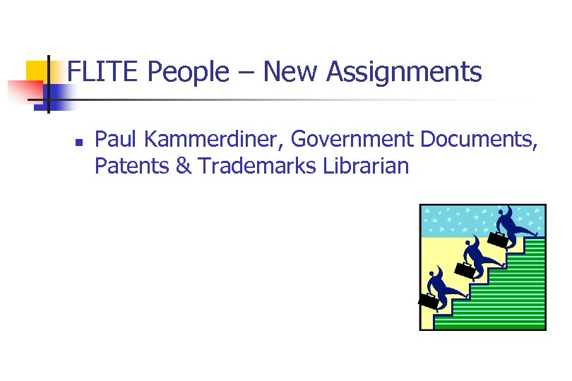 FLITE People – New Assignments n Paul Kammerdiner, Government Documents, Patents & Trademarks Librarian