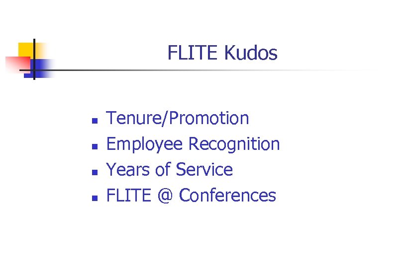 FLITE Kudos n n Tenure/Promotion Employee Recognition Years of Service FLITE @ Conferences 