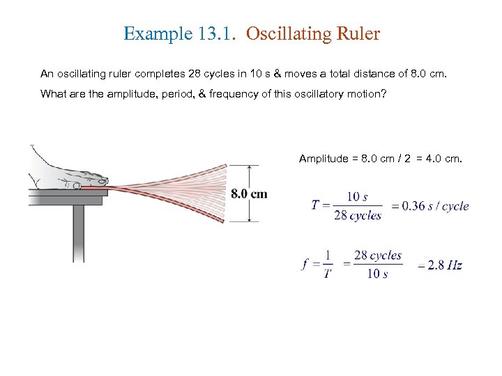 Example 13. 1. Oscillating Ruler An oscillating ruler completes 28 cycles in 10 s
