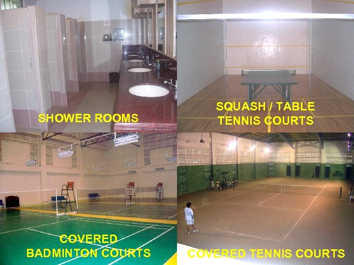 SHOWER ROOMS SQUASH / TABLE TENNIS COURTS COVERED BADMINTON COURTS COVERED TENNIS COURTS 