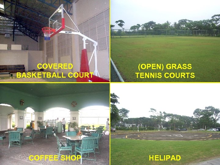 COVERED BASKETBALL COURT (OPEN) GRASS TENNIS COURTS COFFEE SHOP HELIPAD 